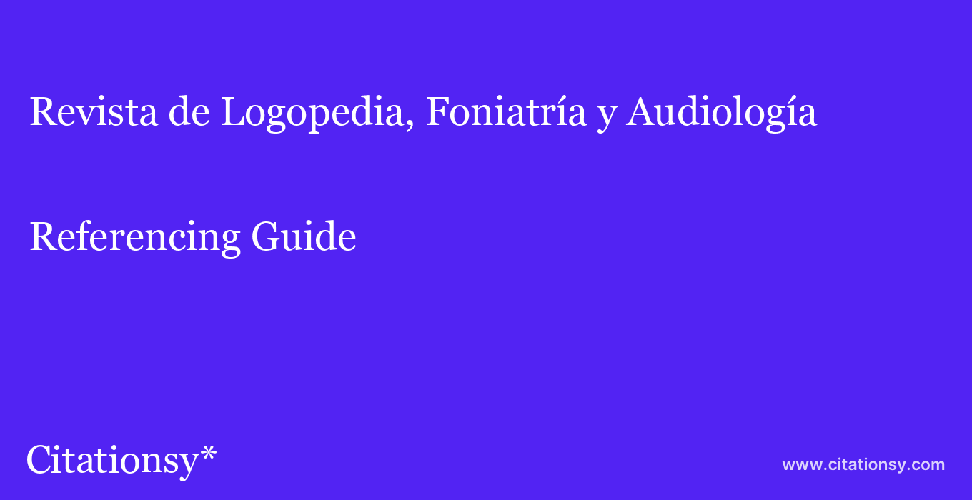 cite Revista de Logopedia, Foniatría y Audiología  — Referencing Guide